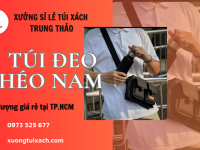 Trung Thảo - Xưởng cung cấp túi đeo chéo nam chất lượng giá rẻ tại TP.HCM
